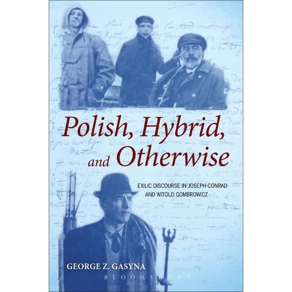 Polish, Hybrid, and Otherwise: Exilic Discourse in Joseph Conrad and Witold Gombrowicz, (Paperback)
