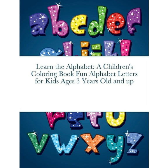 Learn the Alphabet: A Children's Coloring Book Fun Alphabet Letters for Kids Ages 3 Years Old and up, (Paperback)
