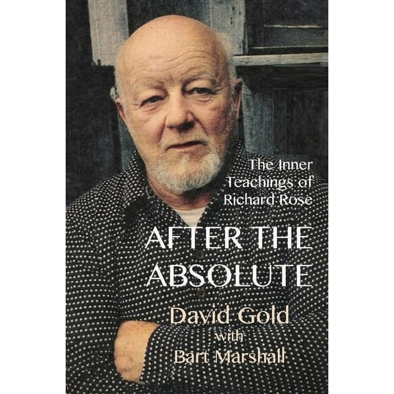 After the Absolute: The Inner Teachings of Richard Rose, (Paperback)