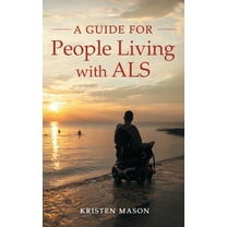 A Guide for People Living with ALS, (Hardcover)