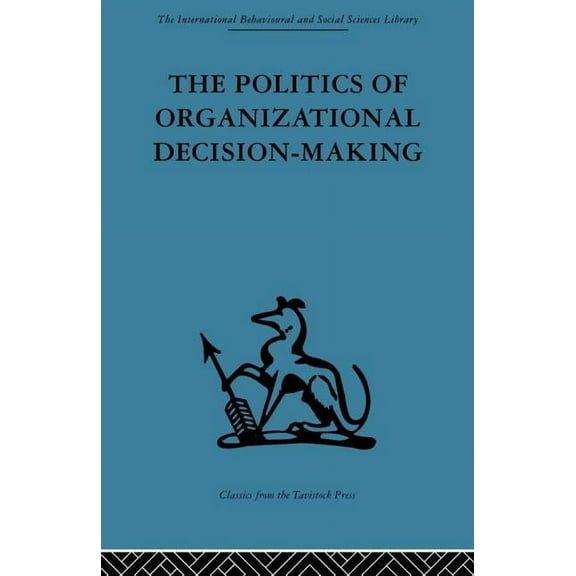 The Politics of Organizational Decision-Making, (Paperback)