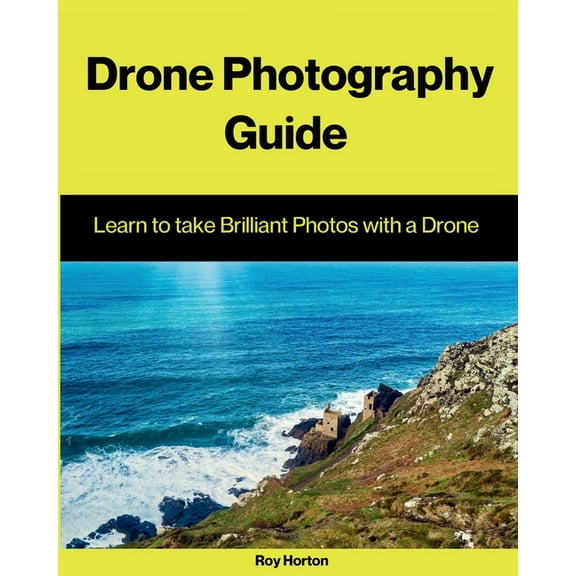 Drone Photography Guide: Learn to Take Brilliant Photos with a Drone, (Paperback)