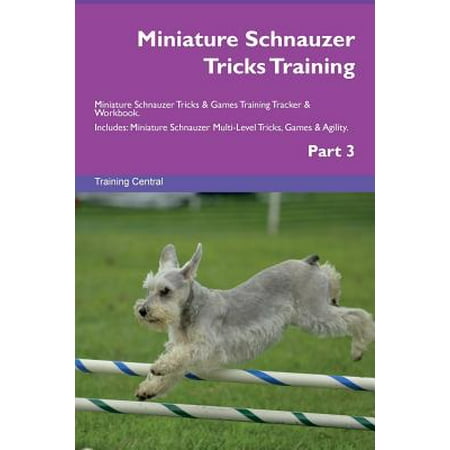 Miniature Schnauzer Tricks Training Miniature Schnauzer Tricks & Games Training Tracker & Workbook.