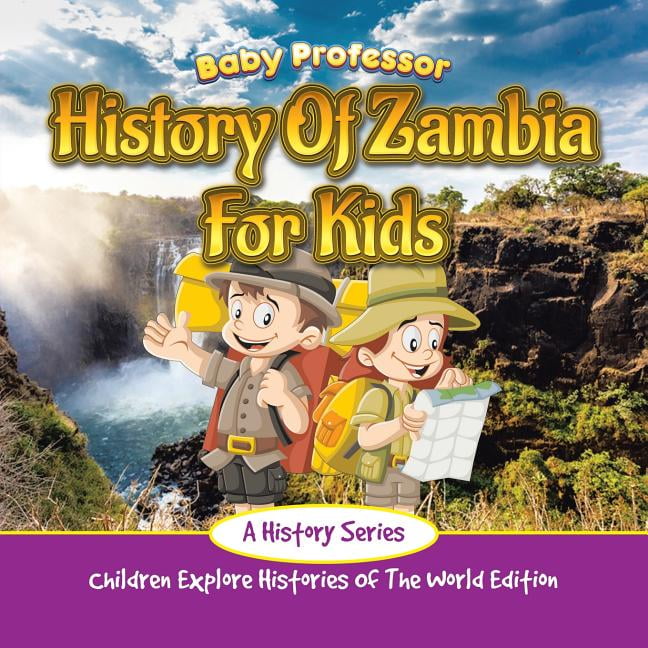 History Of Zambia For Kids A History Series Children Explore
