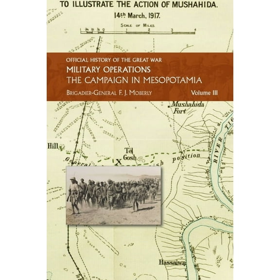Official History of the Great War Other The Campaign in Mesopotamia: Vol III., (Paperback)