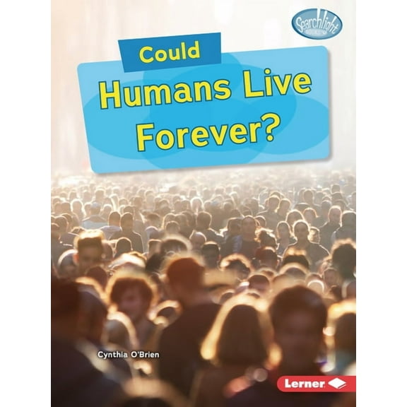 Searchlight Books (Tm) -- What-If Scienc Could Humans Live Forever?, (Paperback)