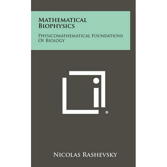 Mathematical Biophysics: Physicomathematical Foundations Of Biology (Hardcover)