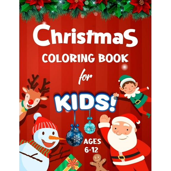 Christmas Coloring Book for Kids Ages 6-12: Big Christmas Holiday Coloring Workbook for Kids Ages 4, 5, 6, 7, 8, 9, 10 a, (Paperback)
