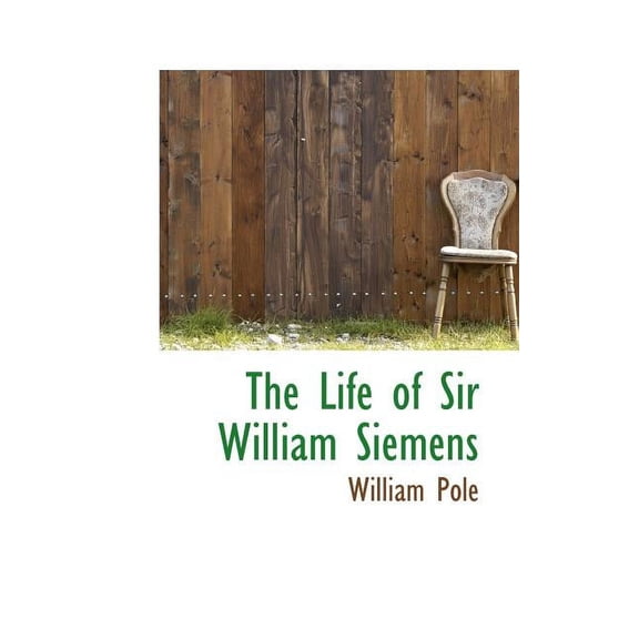 The Life of Sir William Siemens (Paperback)
