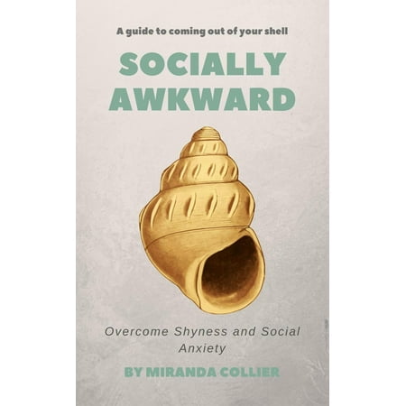 Socially Awkward: Overcome Shyness and Social Anxiety - (Best Way To Overcome Anxiety)