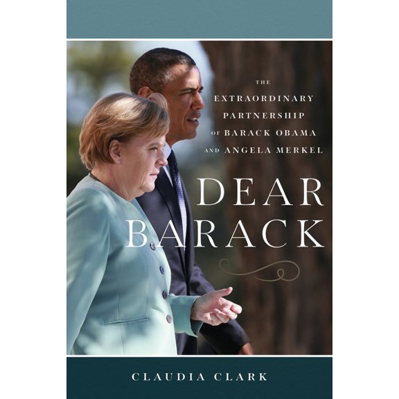 Dear Barack: The Extraordinary Partnership of Barack Obama and Angela Merkel, (Paperback)