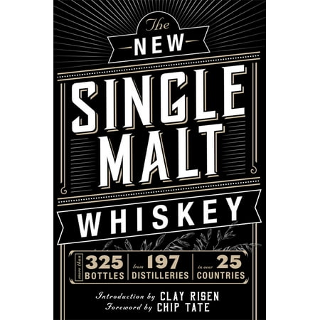 The New Single Malt Whiskey : More Than 325 Bottles, From 197 Distilleries, in More Than 25