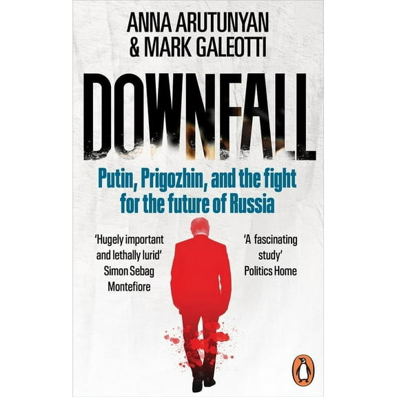 Downfall: Prigozhin, Putin, and the New Fight for the Future of Russia, (Paperback)