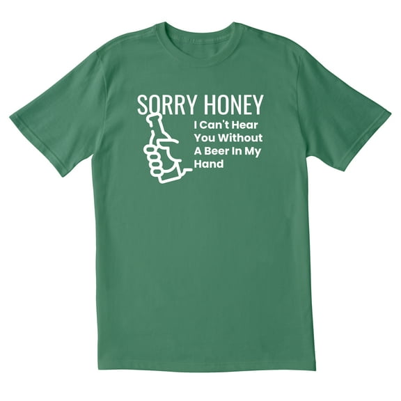 TotallyTorn Sorry Honey I Can't Hear You Without A Beer In My Hand Novelty Sarcastic Funny Mens Graphic T Shirts