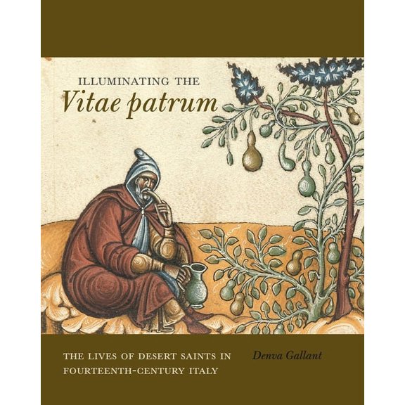 Illuminating the Vitae Patrum: The Lives of Desert Saints in Fourteenth-Century Italy, (Hardcover)