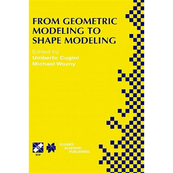 Pre-Owned IFIP Advances in Information and Communication Technology: From Geometric Modeling to Shape Modeling: Ifip Tc5 Wg5.2 Seventh Workshop on Geometric Modeling: Fundamentals and Applications October 2-4,