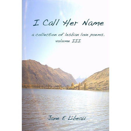 I Call Her Name. A Collection of Lesbian Love Poems. Volume III -