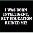 thumbnail image 2 of I Was Born Intelligent, but Education Ruined Me T-Shirt, 2 of 2