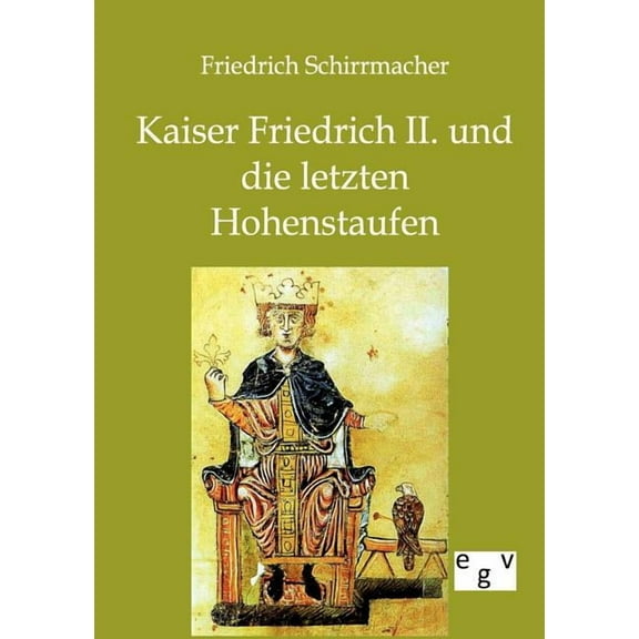 Kaiser Friedrich II. und die letzten Hohenstaufen (Paperback)