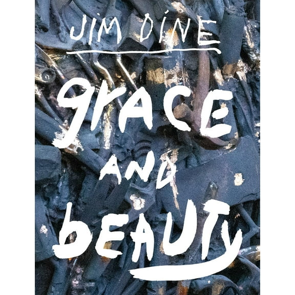 Jim Dine: Grace and Beauty, (Hardcover)