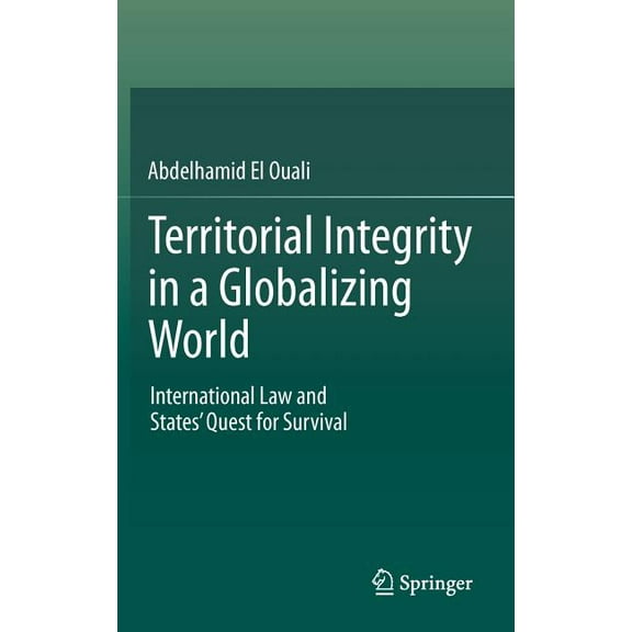 Territorial Integrity in a Globalizing World: International Law and States' Quest for Survival, (Hardcover)