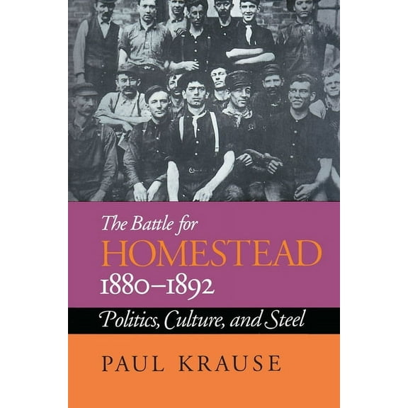 Regional The Battle For Homestead, 1880-1892: Politics, Culture, and Steel, (Paperback)