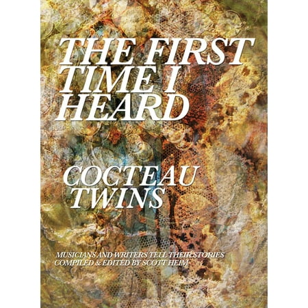 The First Time I Heard Cocteau Twins - eBook (Best Of Cocteau Twins)