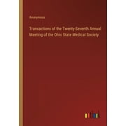 Transactions of the Twenty-Seventh Annual Meeting of the Ohio State Medical Society (Paperback)