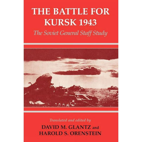 Soviet (Russian) Study of War The Battle for Kursk, 1943: The Soviet General Staff Study, (Paperback)