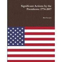 Significant Actions by the Presidents: 1774-2017, (Paperback)