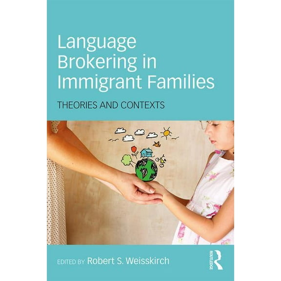 Language Brokering in Immigrant Families: Theories and Contexts, (Paperback)