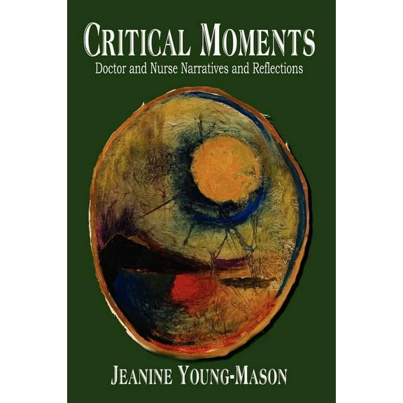 Critical Moments : Doctor and Nurse Narratives and Reflections
