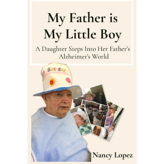My Father is My Little Boy: A Daughter Steps Into Her Father's Alzheimer's World, (Paperback)