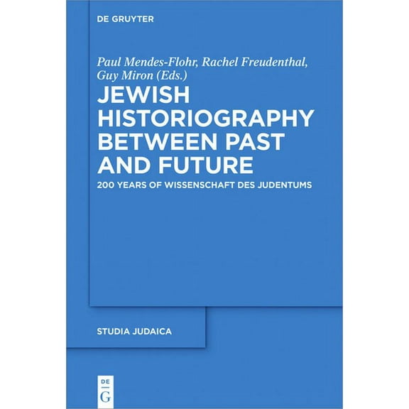 Studia Judaica Jewish Historiography Between Past and Future: 200 Years of Wissenschaft Des Judentums, Book 102, (Hardcover)