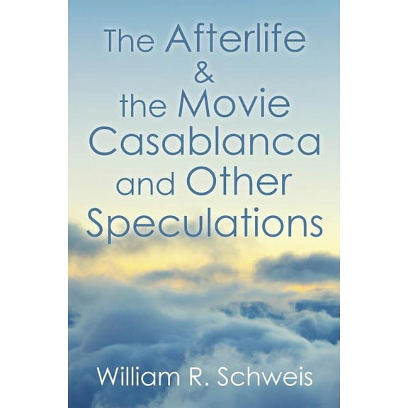 The Afterlife and the Movie Casablanca and Other Speculations