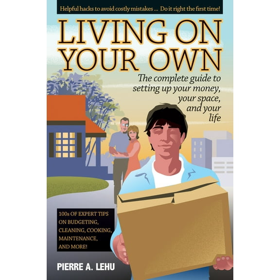 Living on Your Own: The Complete Guide to Setting Up Your Money, Your Space, and Your Life, (Paperback)