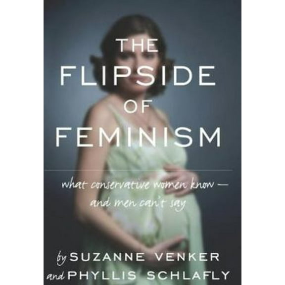Pre-Owned The Flipside of Feminism: What Conservative Women Know -- And Men Can't Say (Hardcover) 1935071270 9781935071273