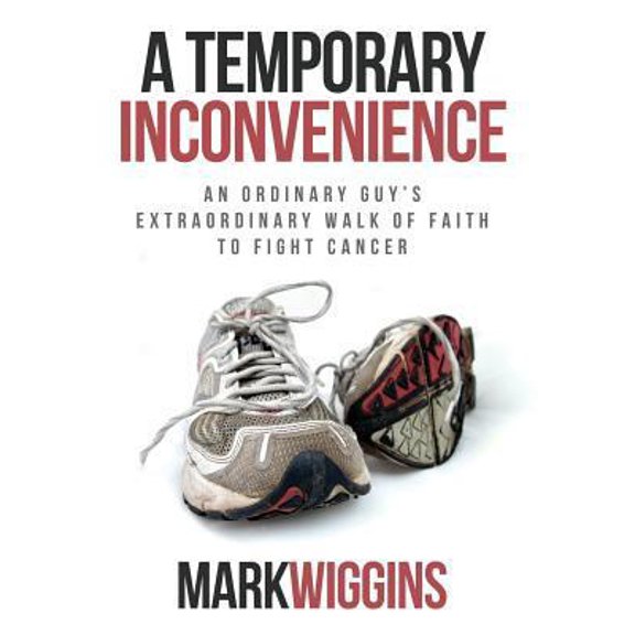 Pre-Owned A Temporary Inconvenience: An Ordinary Guy's Extraordinary Walk of Faith to Fight Cancer (Hardcover) 1613144415 9781613144411