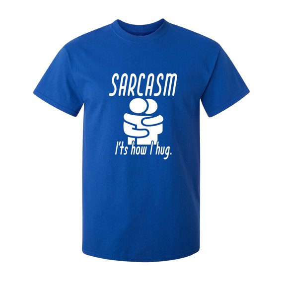 Sarcasm It's How I Hug Sarcastic Humor Graphic Novelty Funny Youth T Shirt