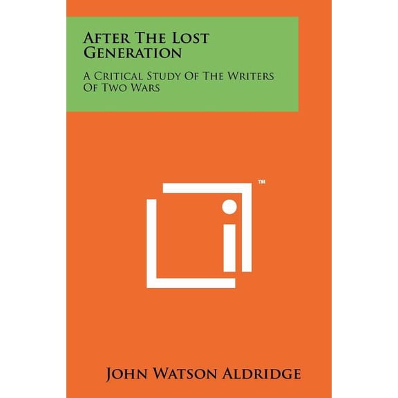 After The Lost Generation: A Critical Study Of The Writers Of Two Wars (Paperback)