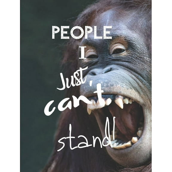 People I Just Can't Stand - Let It All Out: Anger management - Expressive Therapies - Overcoming Emotions That Destroy (Paperback)