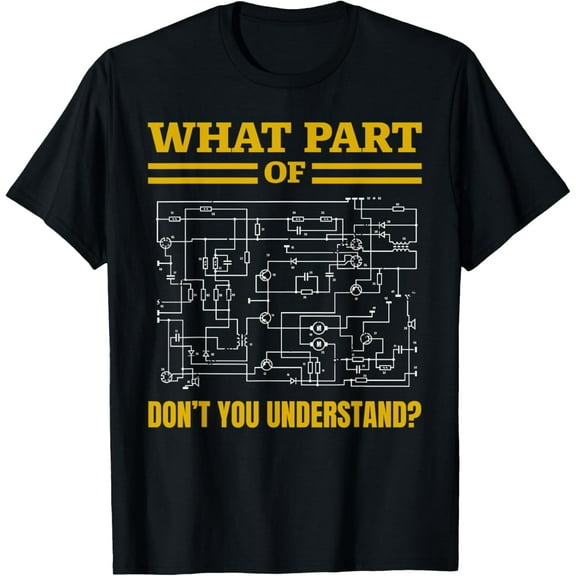 What Part of Don't You Understand Funny Electrician T-Shirt men and women can wear, black, white, gifts