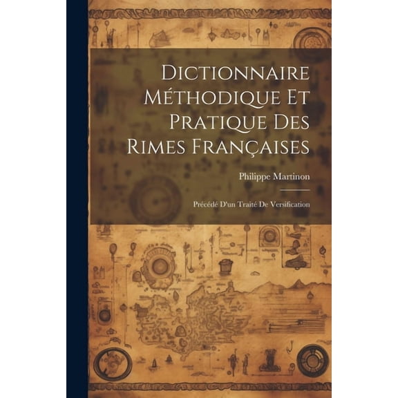 Dictionnaire méthodique et pratique des rimes françaises; précédé d'un traité de versification (Paperback)