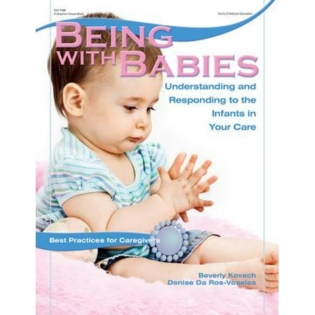Being with Babies : Understanding and Responding to the Infants in Your (Best Practice In The Early Years Alistair Bryce Clegg)