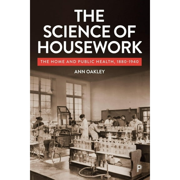 The Science of Housework: The Home and Public Health, 1880-1940, (Hardcover)
