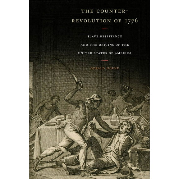The Counter-Revolution of 1776: Slave Resistance and the Origins of the United States of America, (Paperback)