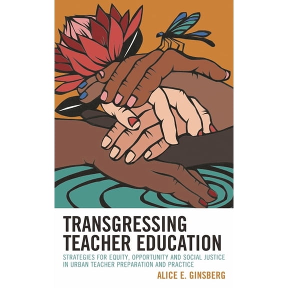 Transgressing Teacher Education: Strategies for Equity, Opportunity and Social Justice in Urban Teacher Preparation and , (Paperback)