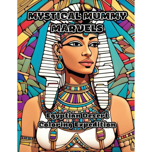 Mystical Mummy Marvels: Egyptian Desert Coloring Expedition, (Paperback)