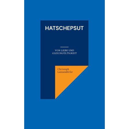 Hatschepsut: Von Liebe und Gleichgültigkeit, (Paperback)