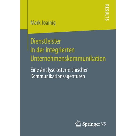 Dienstleister in Der Integrierten Unternehmenskommunikation: Eine Analyse Ãsterreichischer Kommunikationsagenturen, (Paperback)